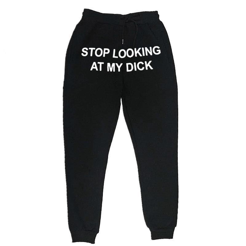 Men Women Joggers Sweat Pants Stop Looking At My Dick Sweatpants Hip Hop Print High Waist Trousers Streetwear Sweatpants Hippie